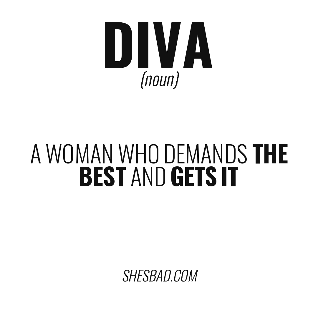DIVA — A woman who demands the best and gets it