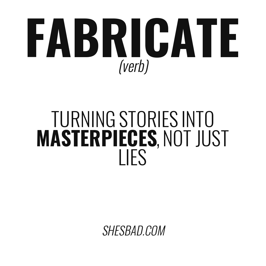 FABRICATE — Turning stories into masterpieces, not just lies