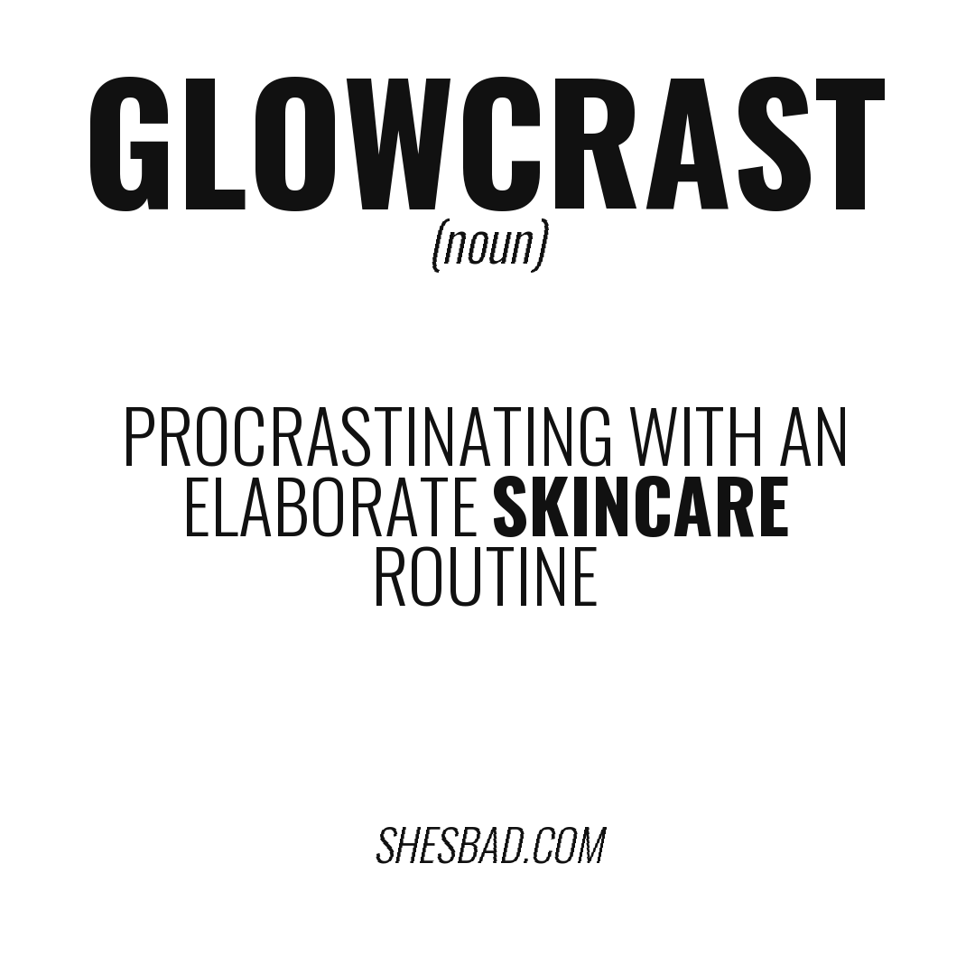glowcrast — Procrastinating with an elaborate skincare routine
