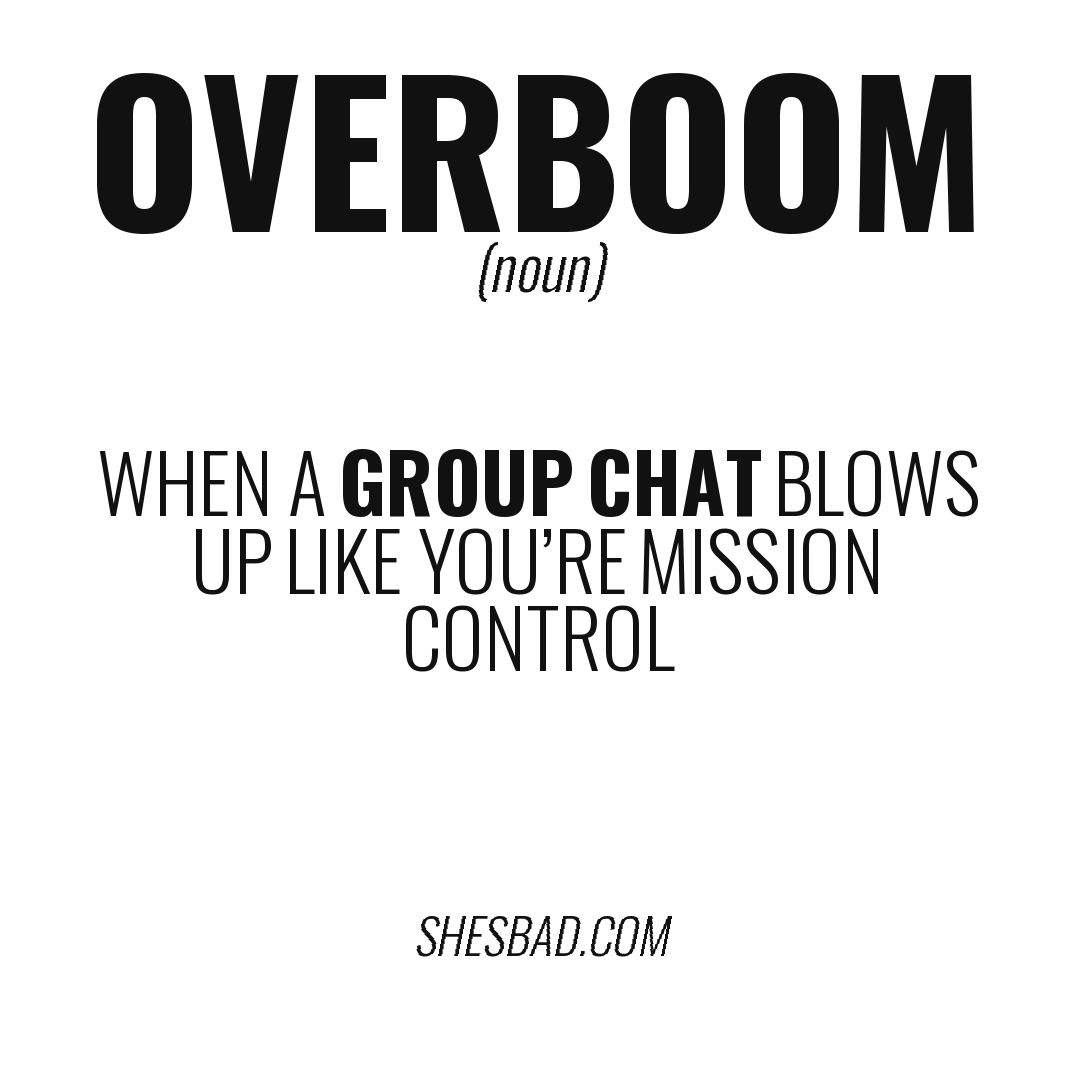 OVERBOOM — When a group chat blows up like you’re Mission Control