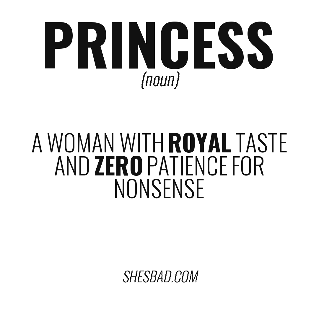 PRINCESS — A woman with royal taste and zero patience for nonsense