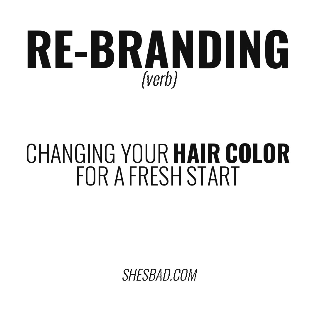 re-branding — Changing your hair color for a fresh start